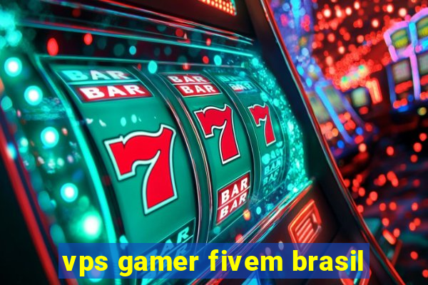 vps gamer fivem brasil